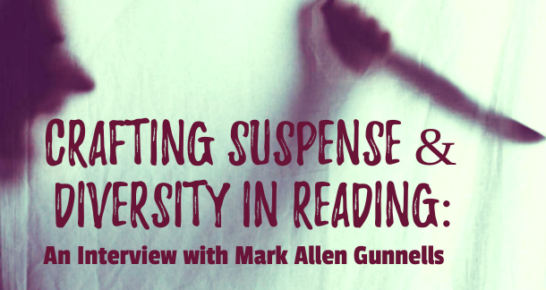 Mark Allen Gunnells on Crafting Suspense & Diversity in Reading