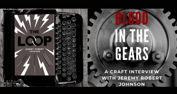 Blood in the Gears: Jeremy Robert Johnson on "The Loop" & the Craft of Writing
