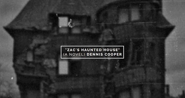Dennis Cooper 'Zac's Haunted House'