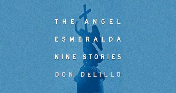 "The Angel Esmeralda" by Don Delillo