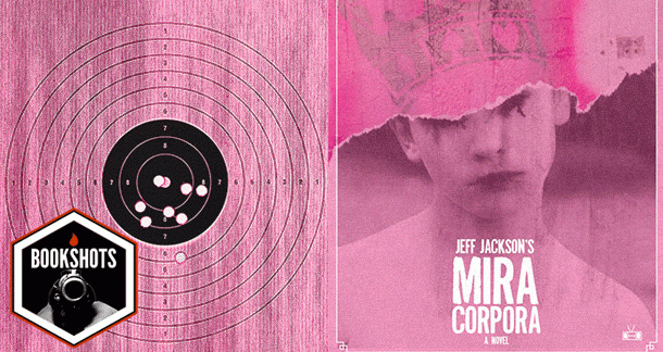 BookShots: 'Mira Corpora' by Jeff Jackson