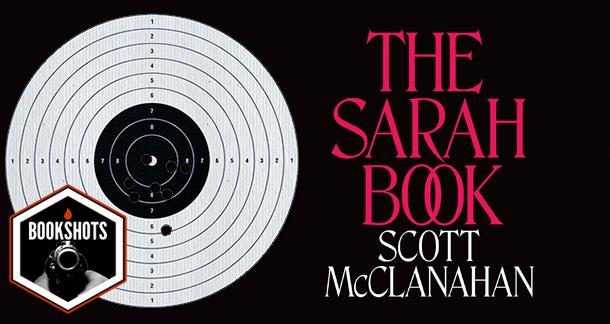 Bookshots: 'The Sarah Book' by Scott McClanahan