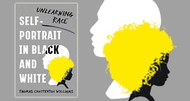 "Self-Portrait in Black and White: Unlearning Race" by Thomas Chatterton William