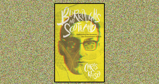 "Burroughs And Scotland — Dethroning the Ancients: The Commitment of Exile" by C