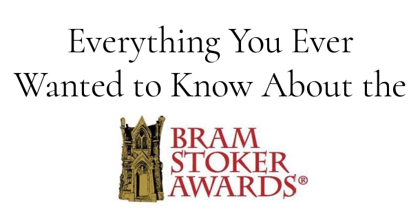 Everything You Ever Wanted to Know About the Bram Stoker Awards® 