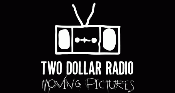Two Dollar Radio Moving Pictures