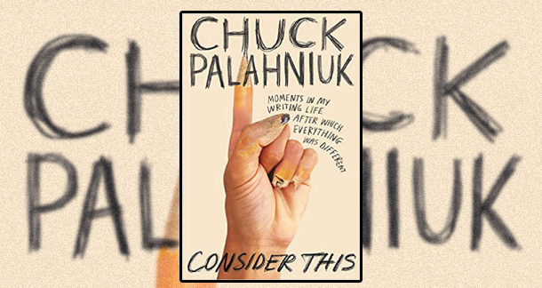 Win A Copy of "Consider This", Chuck Palahniuk's New Writing Memoir
