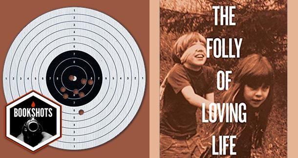 Bookshots: 'The Folly of Loving Life' by Monica Drake
