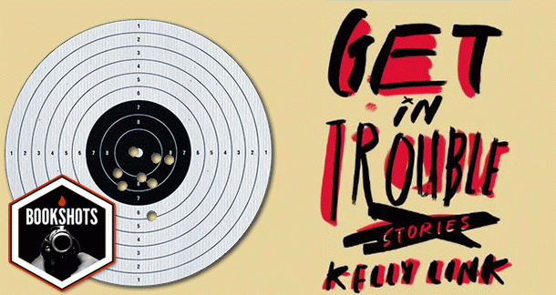 Bookshots: 'Get In Trouble' by Kelly Link