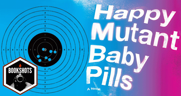 Bookshots: 'Happy Mutant Baby Pills' by Jerry Stahl