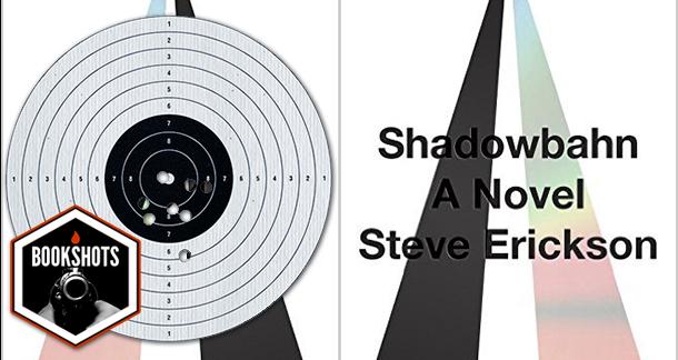 Bookshots: 'Shadowbahn' by Steve Erickson
