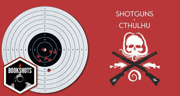 Bookshots: 'Shotguns v. Cthulhu' by Various Authors