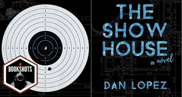Bookshots: ‘The Show House’ by Dan Lopez