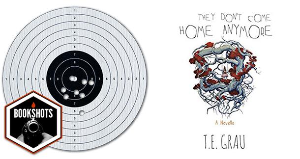 Bookshots: 'They Don't Come Home Anymore' by T.E. Grau