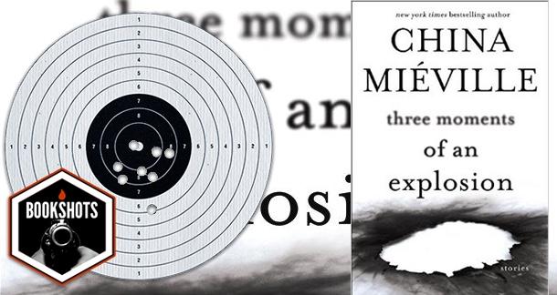 Bookshots: ‘Three Moments of an Explosion’ By China Mieville