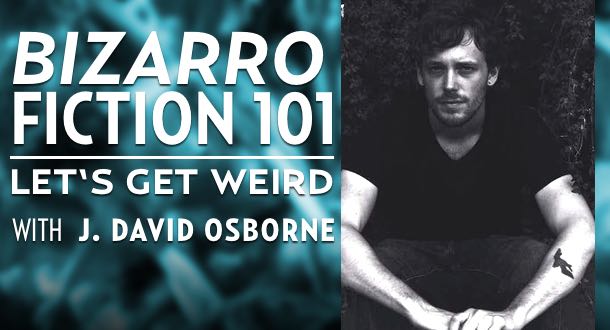 Bizarro Fiction 101 with J. David Osborne