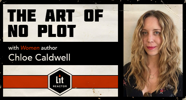 The Art of No Plot with Chloe Caldwell
