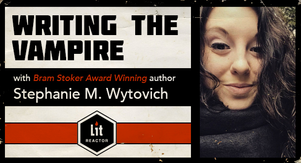 Writing the Vampire with Stephanie M. Wytovich