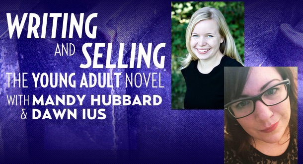 How to Write and Sell the Young Adult Novel with Mandy Hubbard &amp; Dawn Ius