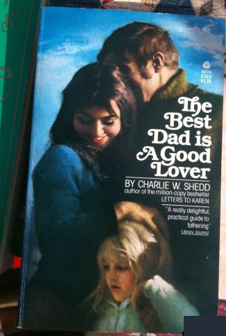 "The Best Dad Is A Good Lover" by Charlie W. Shedd