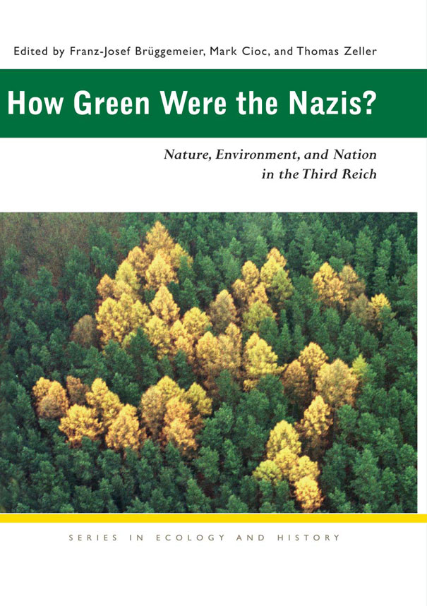 "How Green Were The Nazis?"  edited by Franz-Josef Bruggemeier et al